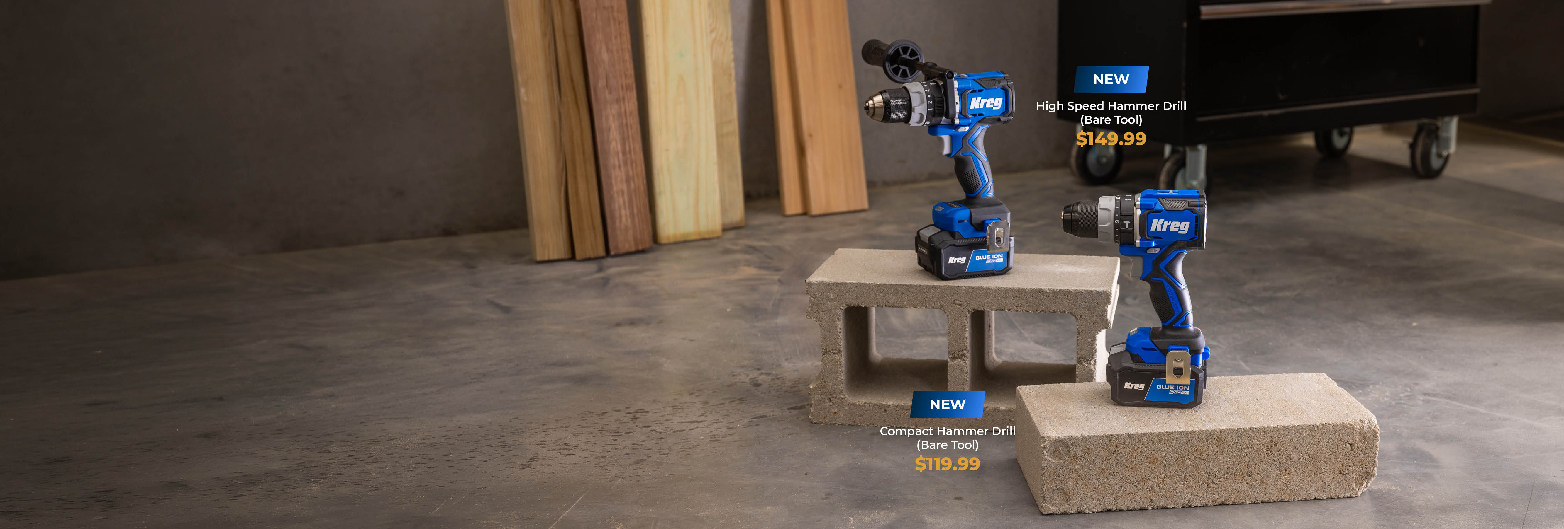 Both Kreg Ionic Drive Hammer Drills sit on top of concrete blocks, marketing their prices. Compact Hammer Drill is $119.99, High Speed Hammer Drill is $149.99.